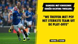 Rangers met knikkende knieën richting tweeluik: "We treffen met PSV het sterkste team uit de play-offs"