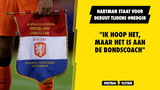Hartman staat voor debuut tijdens #NEDGIB: "Ik hoop het, maar het ligt aan de bondscoach"