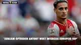 'Subliem optreden Antony wekt interesse Europese top'