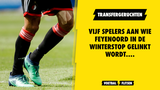 Vijf spelers aan wie Feyenoord in de winterstop gelinkt wordt....