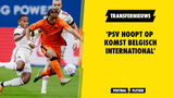 'PSV hoopt op komst Belgisch international'