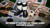 Wat kunnen de Eredivisieclubs volgend seizoen verdienen in Europa?