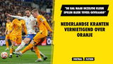 Nederlandse kranten vernietigend over Oranje: "Bal naar dezelfde kleur spelen bleek teveel gevraagd"