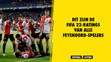 Dit zijn de FIFA 22-ratings van alle Feyenoord-spelers