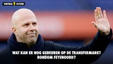 Wat kan er nog gebeuren op de transfermarkt rondom Feyenoord?