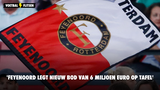 'Feyenoord legt nieuw bod van 6 miljoen euro op tafel'