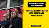 Derde zomeraanwinst Ajax in aantocht: 'Toptalent Manchester City komt naar Amsterdam'