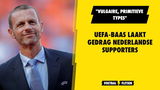 UEFA-baas laakt gedrag Nederlandse supporters: "Vulgaire, primitieve types"
