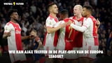 Wie kan Ajax treffen in de play-offs van de Europa League?