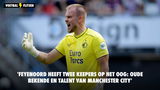 'Feyenoord heeft twee keepers op het oog: oude bekende en talent van Manchester City'