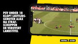 PSV Onder 18 klopt leeftijdsgenoten Ajax na strafschoppen en verovert landstitel