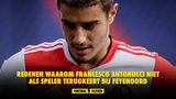 Redenen waarom Francesco Antonucci niet als speler terugkeert bij Feyenoord