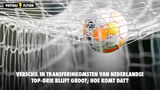 Verschil in transferinkomsten van Nederlandse top-drie blijft groot; hoe komt dat?