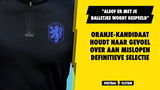 Wrang gevoel bij Oranje-afvaller: "Alsof er met je balletjes wordt gespeeld"