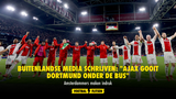 Buitenlandse media schrijven: "Ajax gooit Dortmund onder de bus"