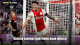'Ajacied Sanchez kan terug naar Mexico'