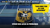 Vitesse nog altijd in problemen: "Kan einde club betekenen"
