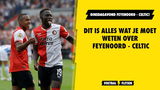 Alles wat je moet weten over Feyenoord - Celtic!
