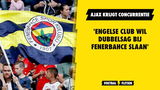 'Ajax krijgt concurrentie uit Engeland in strijd om talenten Fenerbahçe'