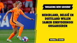 Nederland, België en Duitsland willen samen eindtoernooi organiseren