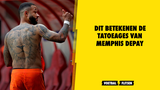 Dit betekenen de tatoeages van Memphis Depay