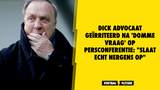 Dick Advocaat geïrriteerd na 'domme vraag' op persconferentie: "Slaat echt nergens op"
