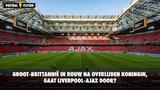 Groot-Brittannië in rouw na overlijden koningin, gaat Liverpool-Ajax door?
