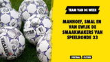 Team van de week: Manhoef, Smal en Van Ewijk de smaakmakers van speelronde 33