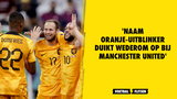 'Ten Hag zet Oranje-uitblinker op verlanglijstje'