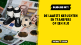Deadline Day: De laatste geruchten en transfers op een rij!