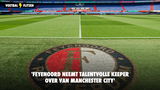 'Feyenoord neemt talentvolle keeper over van Manchester City'