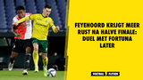 Feyenoord krijgt meer rust na halve finale: duel met Fortuna later