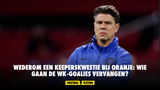 Wederom een keeperskwestie bij Oranje: wie gaan de WK-goalies vervangen?