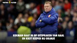 Koeman gaat in op uitspraken Van Gaal en kiest keeper bij Oranje