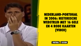 Nederland-Portugal in 2006: historische wedstrijd met 16 gele en 4 rode kaarten (VIDEO)