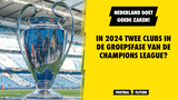 In 2024 twee Nederlandse clubs in de groepsfase van de Champions League? Nederland doet goede zaken!