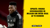 UPDATE: Onana gesignaleerd in Milaan om Inter-deal af te ronden