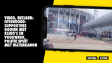 VIDEO: Feyenoord-supporters gooien met kliko's en vuurwerk, politie spuit met waterkanon