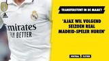 'Ajax gaat voor transferstunt en wil Real Madrid-speler huren'