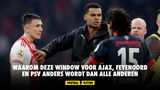 Waarom deze window voor Ajax, Feyenoord en PSV anders wordt dan alle anderen