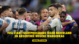 FIFA start tuchtprocedure tegen Nederland en Argentinië wegens wangedrag
