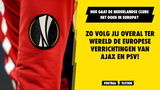 Hoe gaan de Nederlandse clubs het doen? Zo volg jij de de Europese verrichtingen van Ajax en PSV overal ter Wereld!