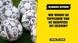 SPANNING! Wie wordt de topscorer van de Eredivisie dit seizoen?