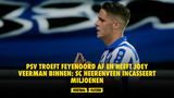 PSV troeft Feyenoord af en heeft Veerman binnen: Heerenveen incasseert miljoenen