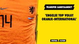 'Engelse top volgt Oranje-international'