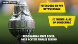 KNVB Beker: Feyenoord en PSV woensdag in actie, FC Twente - Ajax donderdag