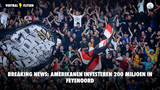 Breaking news: Amerikanen investeren 200 miljoen in Feyenoord