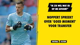 Noppert spreekt over 'goed moment' voor transfer: "Ik zie wel wat er op me afkomt"