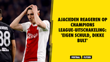Ajacieden reageren op Champions League-uitschakeling: 'Eigen schuld, dikke bult'