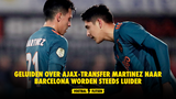 Geluiden over Ajax-transfer Martinez naar Barcelona worden steeds luider